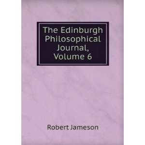   The Edinburgh Philosophical Journal, Volume 6 Robert Jameson Books