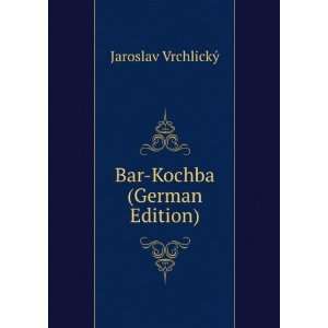  Bar Kochba (German Edition) Jaroslav VrchlickÃ½ Books