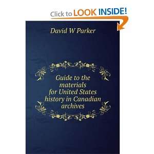   for United States history in Canadian archives David W Parker Books