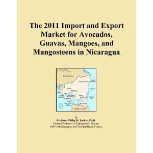 The 2011 Import and Export Market for Avocados, Guavas, Mangoes, and 