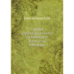   eventyr og folkesagn eventyr og folkesagn Jens Andreas Friis Books