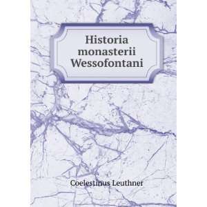  Historia monasterii Wessofontani Coelestinus Leuthner 