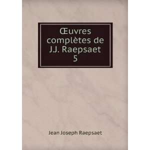  Åuvres complÃ¨tes de J.J. Raepsaet. 5 Jean Joseph Raepsaet Books