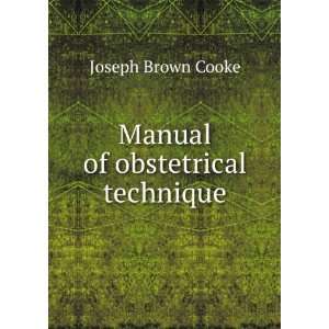 Manual of Obstetrical Technique Joseph Brown Cooke  Books