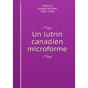   canadien microforme Joseph JÃ©rÃ´me, 1863 1930 Grignon Books
