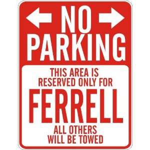   NO PARKING  RESERVED ONLY FOR FERRELL  PARKING SIGN 