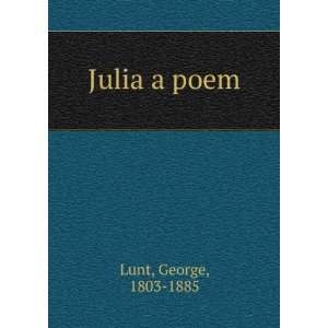    Julia a poem (1855) (9781275275256) George, 1803 1885 Lunt Books