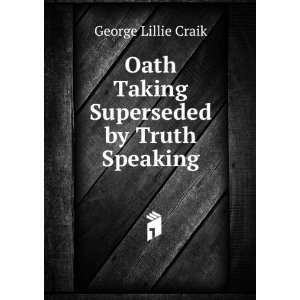   Oath Taking Superseded by Truth Speaking George Lillie Craik Books