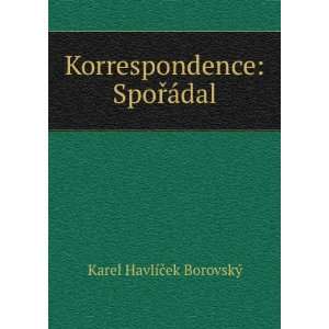   Korrespondence SpoÅTMÃ¡dal Karel HavlÃ­Äek BorovskÃ½ Books