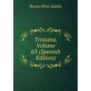  Tristana, Volume 63 (Spanish Edition) Benito PÃ©rez 