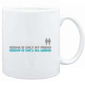  Mug White  Keisha is only my friend  Female Names 