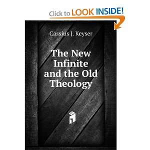    The New Infinite and the Old Theology Cassius J. Keyser Books