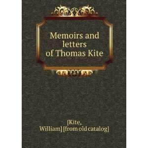   and letters of Thomas Kite William] [from old catalog] [Kite Books