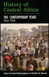 History of Central Africa The Contemporary Years since 1960 