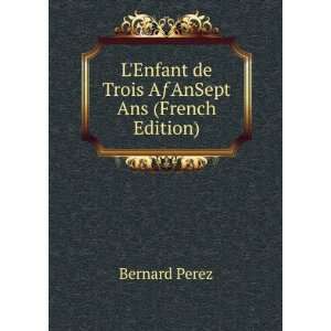  LEnfant de Trois AÆAnSept Ans (French Edition) Bernard 