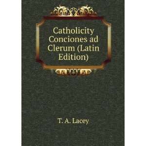    Catholicity conciones ad clerum T A. 1853 1931 Lacey Books