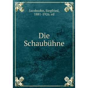    Die SchaubÃ¼hne Siegfried, 1881 1926. ed Jacobsohn Books