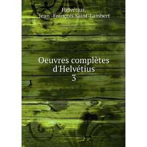   HelvÃ©tius. 3 Jean  FranÃ§ois Saint Lambert HelvÃ©tius Books
