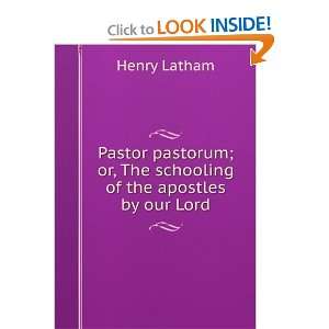   ; or, The schooling of the apostles by our Lord Henry Latham Books