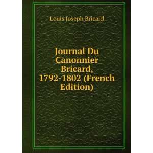   Bricard, 1792 1802 (French Edition) Louis Joseph Bricard Books