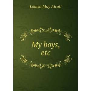  My boys, etc. Louisa May Alcott Books