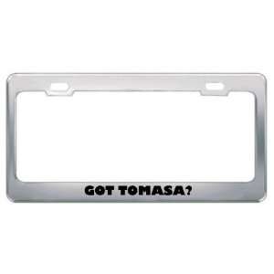  Got Tomasa? Girl Name Metal License Plate Frame Holder 