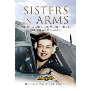 SISTERS IN ARMS British & American Women Pilots During World War II 
