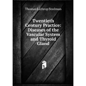   the Vascular System and Thyroid Gland Thomas Lathrop Stedman Books