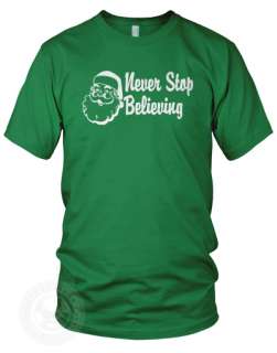 Santa Never Stop Believing funny Christmas Dont T Shirt  
