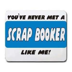  YOUVE NEVER MET A SCRAP BOOKER LIKE ME Mousepad Office 