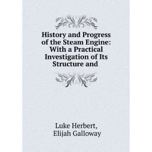  History and Progress of the Steam Engine With a Practical 