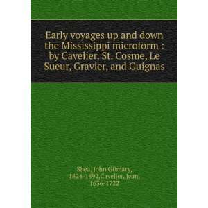   Le Sueur, Gravier, and Guignas John Gilmary, 1824 1892,Cavelier, Jean