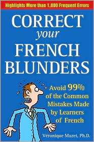 Correct Your French Blunders Avoid 99% of the Common Mistakes Made by 