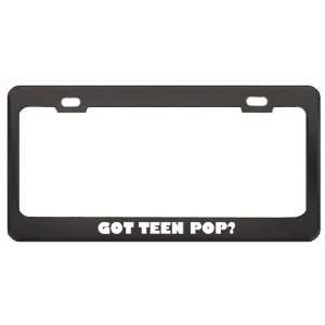 Got Teen Pop? Music Musical Instrument Black Metal License Plate Frame 