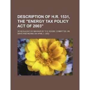  Description of H.R. 1531, the Energy Tax Policy Act of 