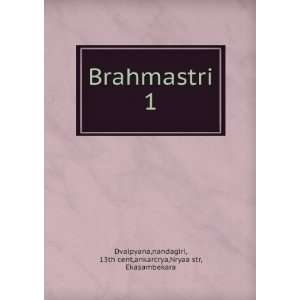  Brahmastri. 1 nandagiri, 13th cent,ankarcrya,Nryaa str 