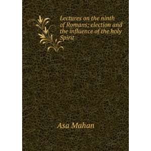   ; election and the influence of the holy Spirit Asa Mahan Books
