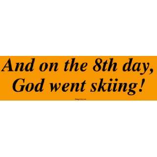 And on the 8th day, God went skiing Large Bumper Sticker 