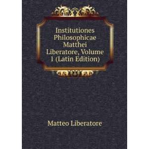   Matthei Liberatore, Volume 1 (Latin Edition) Matteo Liberatore Books