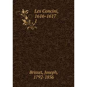    Les Concini, 1616 1617. 1 Joseph, 1792 1856 Brisset Books