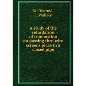   thru wire screens place in a closed pipe E. Wallace McDiarmid Books