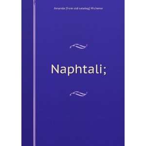  Naphtali; Amanda [from old catalog] Michener Books