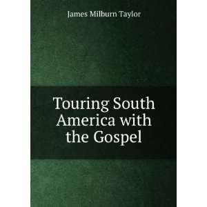    Touring South America with the Gospel James Milburn Taylor Books