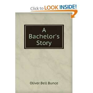  A Bachelors Story Oliver Bell Bunce Books