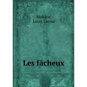  Les fÃ¢cheux Louis Lacour MoliÃ¨re Books