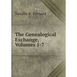 The Genealogical Exchange, Volumes 1 7 Natalie R. Fernald Books