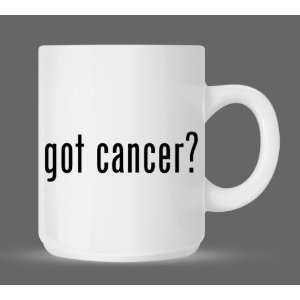 got cancer?   Funny Humor Ceramic 11oz Coffee Mug Cup  