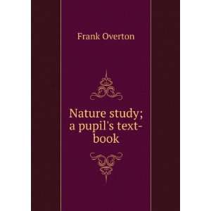 Nature study; a pupils text book Frank Overton  Books