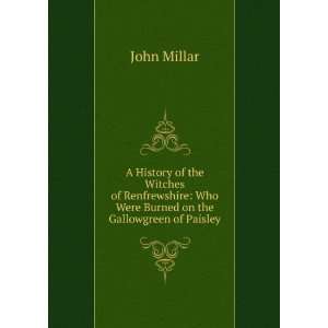    Who Were Burned on the Gallowgreen of Paisley John Millar Books