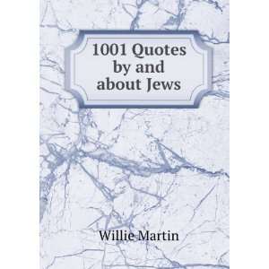 1001 Quotes by and about Jews Willie Martin Books